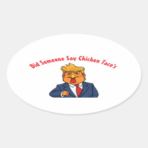 Pegatina Ovalada El pollo Trump dijo alguien de Taco