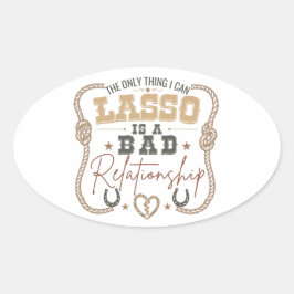 Pegatina Ovalada El Único Cosa Que Puedo Lasso Diseño Divertido del