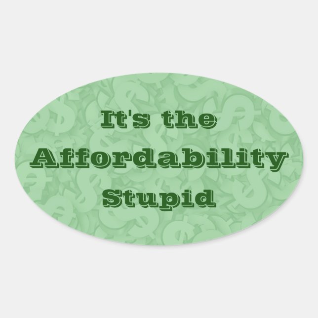 Pegatina Ovalada It’s the Affordability Stupid (Anverso)