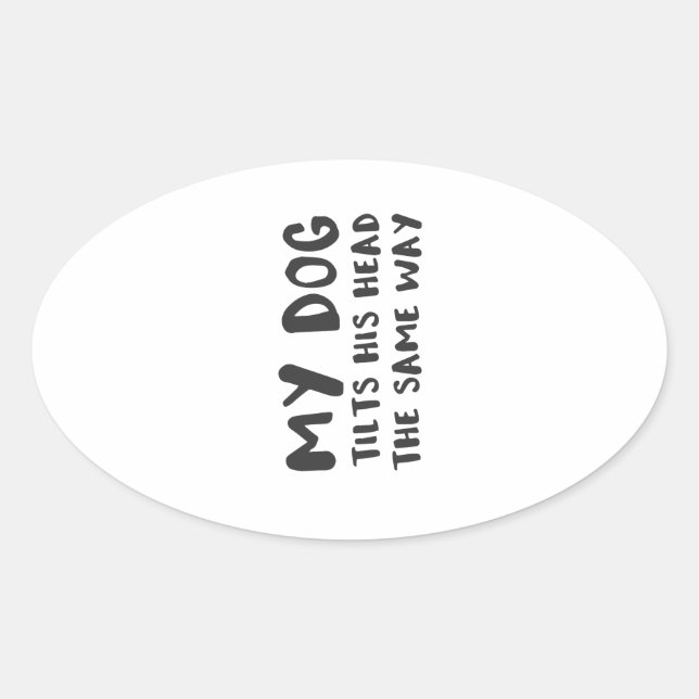 Pegatina Ovalada Mi Perro Inclina La Cabeza De La Misma Manera Grac (Anverso)