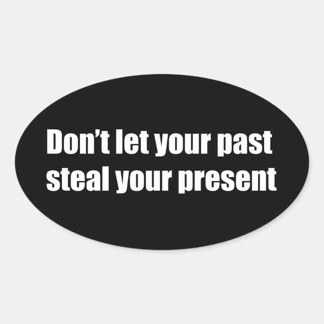 Pegatina Ovalada No dejes que tu pasado robe tu presente (Anverso)