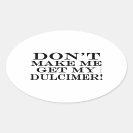 Pegatina Ovalada No me hagas buscar a mi Dulcimer