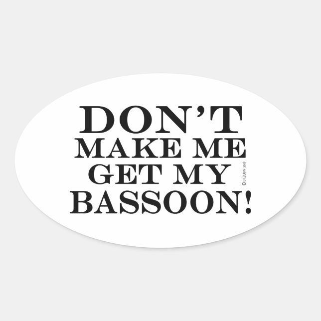 Pegatina Ovalada No me obligues a conseguir mi Bassoon (Anverso)