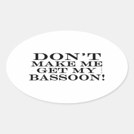 Pegatina Ovalada No me obligues a conseguir mi Bassoon