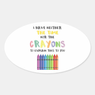 Pegatina Ovalada No Tengo Tiempo Ni Crayones Para Explicar Esto