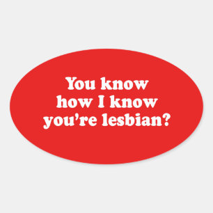 PEGATINA OVALADA SABES CÓMO SÉ QUE ERES LESBIANO