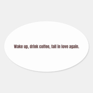 Pegatina Ovalada Taza de cita de café romántico – “Despierta, bebe