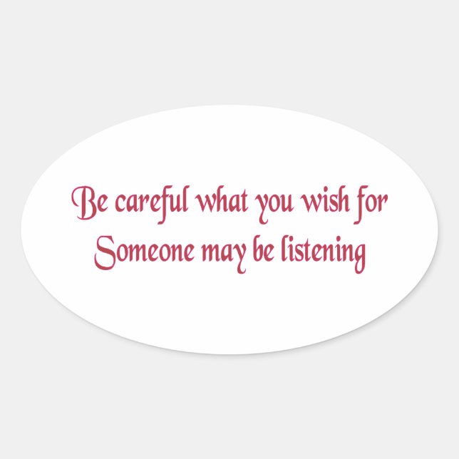Pegatina Ovalada Ten cuidado con lo que deseas... (Anverso)