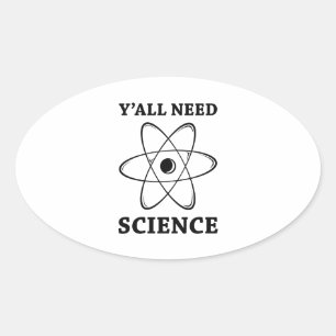Pegatina Ovalada Ustedes Necesitan Ciencia