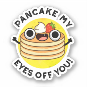 Pegatina Pancake My Eyes Off You Funny Food Pun