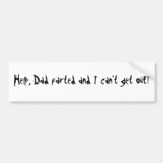 Pegatina Para Coche ¡Ayude, el papá farted y no puedo salir!