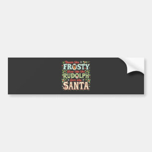 Pegatina Para Coche Baila como Frosty Brilla como Rudolph Ama