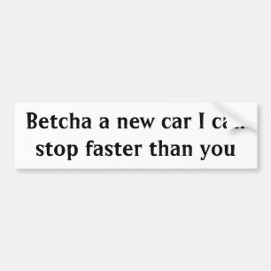 Pegatina Para Coche Betcha un nuevo coche que puedo parar más