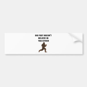 Pegatina Para Coche ¡Bigfoot no cree en usted tampoco!