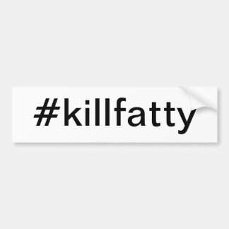 Pegatina Para Coche bumpersticker #killfatty