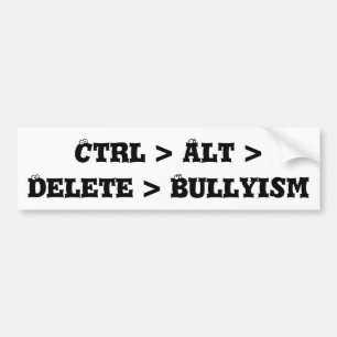 Pegatina Para Coche Ctrl > Alt > cancelación > Bullyism - matón anti