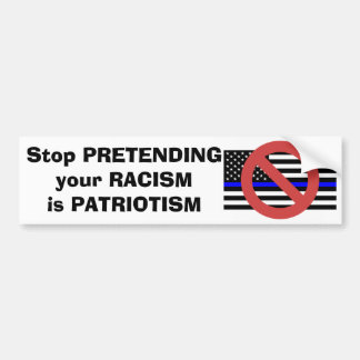 Pegatina Para Coche Dejar de pretender tu racismo es patriotismo