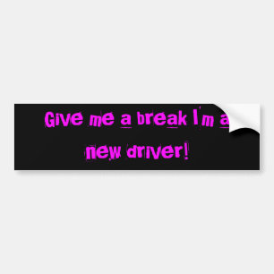 Pegatina Para Coche ¡Déme una rotura que soy un nuevo conductor!