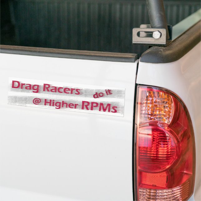 Pegatina Para Coche Drag Racers do it at Higher RPMs Bumper Sticker (En Camión)