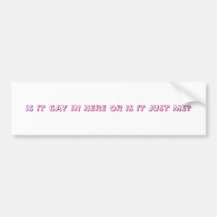 PEGATINA PARA COCHE ¿ES GAY ADENTRO AQUÍ O ES APENAS YO?