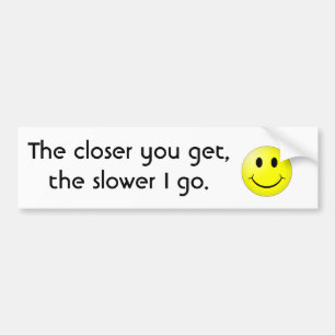 Pegatina Para Coche estándar que cuanto más cercano usted consigue, 