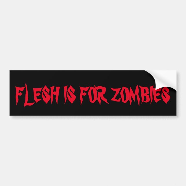 PEGATINA PARA COCHE FLESH ES PARA ZOMBIES BUMPER STICKER (Frente)