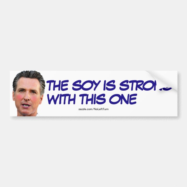 Pegatina Para Coche Gavin Newsom La Soja Es Fuerte Con Esta (Frente)