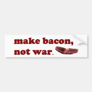 Pegatina Para Coche Haga el tocino, no bumpersticker de la guerra