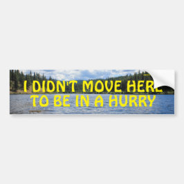 Pegatina Para Coche I Didn't Move Here To Be In A Hurry Bumper Sticker