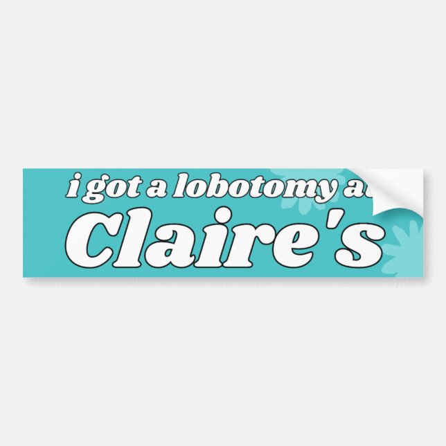 Pegatina Para Coche i got a lobotomy at Claire's (Frente)