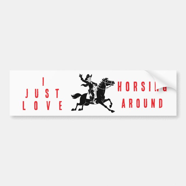 Pegatina Para Coche I Just Love Horsing Around Bumper Sticker  (Frente)