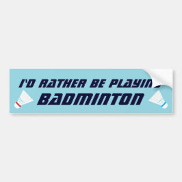 Pegatina Para Coche Id Rather Be Playing Badminton Funny Sports