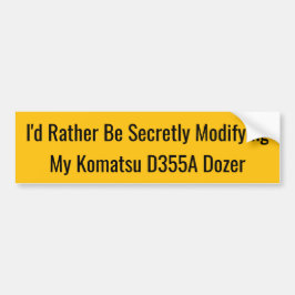 Pegatina Para Coche I'd Rather Be Secretly Modifying My Komatsu D355A