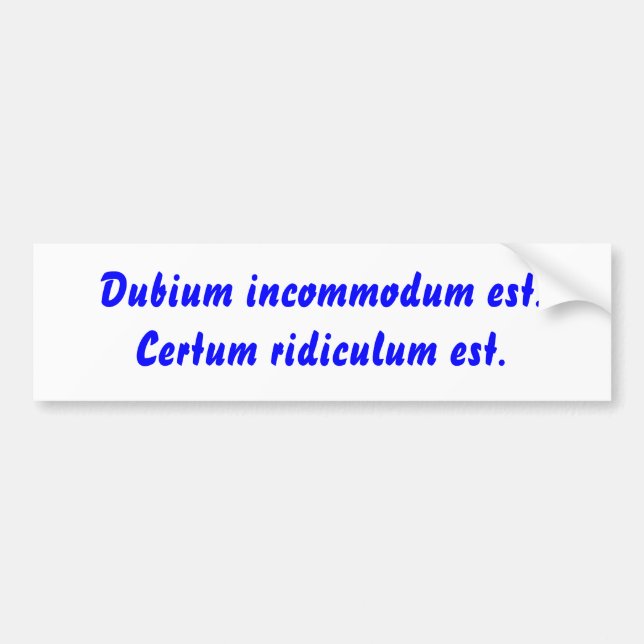 Pegatina Para Coche Incommodum est de Dubium. Ridiculum Est. de Certum (Frente)