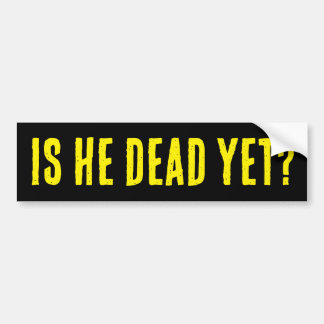 Pegatina Para Coche Is He Dead Yet? Bumper Sticker