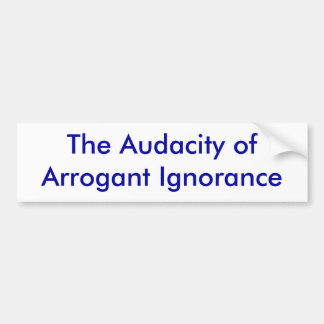 Pegatina Para Coche La audacia de la ignorancia arrogante