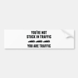 Pegatina Para Coche No estás atascado en el tráfico. Eres Tráfico.