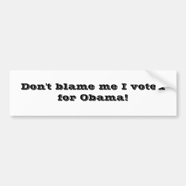Pegatina Para Coche ¡No me culpe que voté por Obama! (Frente)