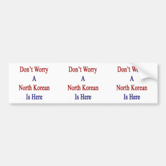 Pegatina Para Coche No se preocupe a un North Korean es Here.png