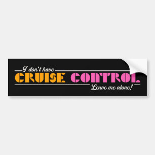Pegatina Para Coche ¡No tengo control de crucero! ¡Déjame En Paz!