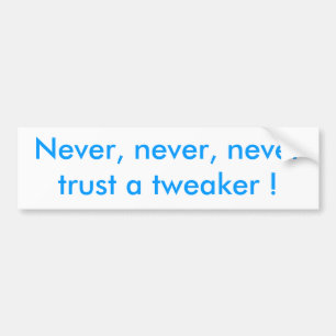 Pegatina Para Coche ¡Nunca, nunca, nunca confíe en un tweaker!
