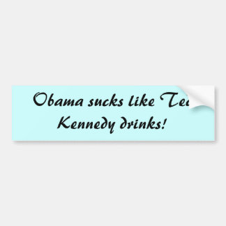 Pegatina Para Coche ¡Obama chupa como las bebidas de Ted Kennedy!