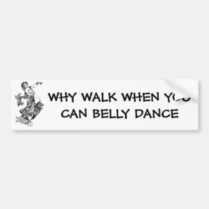 Pegatina Para Coche ¿Por qué caminar cuando se puede bailar Belly?