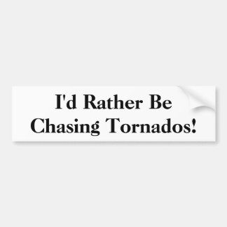 Pegatina Para Coche ¡Preferiría Estar Persiguiendo A Tornados! Pegatin