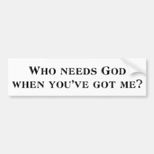 Pegatina Para Coche ¿Quién necesita a dios cuando usted me tiene?