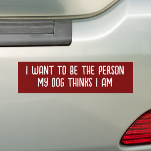 PEGATINA PARA COCHE QUIERO SER LA PERSONA QUE MI PERRO CREE QUE SOY