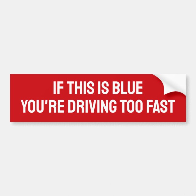PEGATINA PARA COCHE SI ESTO ES AZUL ESTÁS CONDUCIENDO DEMASIADO RÁPIDO (Frente)