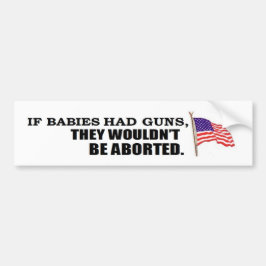 Pegatina Para Coche Si los bebés tuvieran armas… los no abortarían