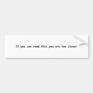 Pegatina Para Coche ¡Si puedes leer esto estás demasiado cerca!