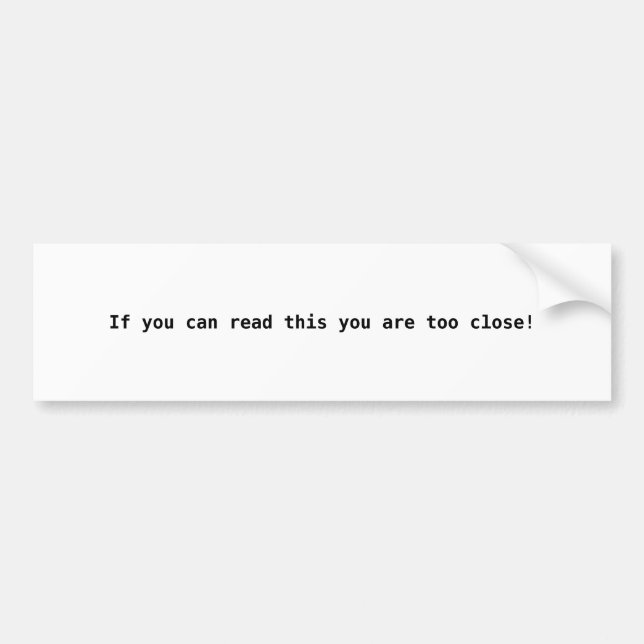 Pegatina Para Coche ¡Si puedes leer esto estás demasiado cerca! (Frente)